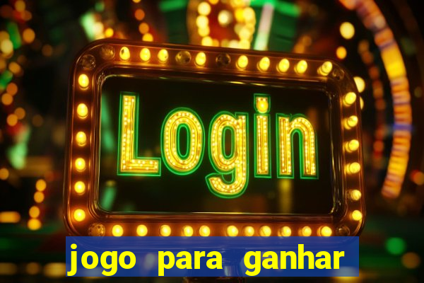 jogo para ganhar dinheiro gratis